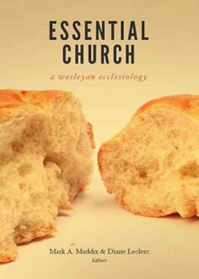 Essential Church: A Wesleyan Ecclesiology, Paperback/Diane Leclerc