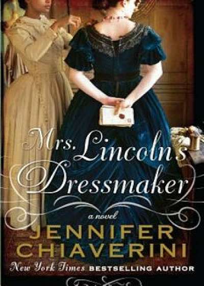 Mrs. Lincoln's Dressmaker, Paperback/Jennifer Chiaverini