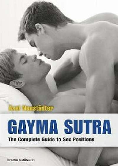 Gayma Sutra: The Complete Guide, Paperback/Axel Neustaedter