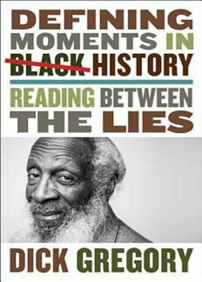 Defining Moments in Black History: Reading Between the Lies, Hardcover/Dick Gregory
