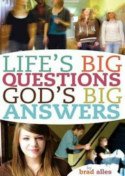 Life's Big Questions God's Big Answers, Paperback/Brad Alles