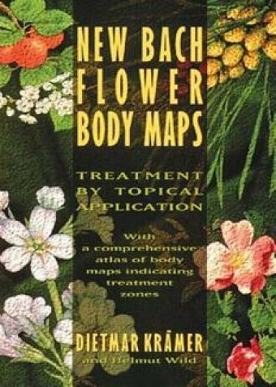 New Bach Flower Body Maps: Treatment by Topical Application, Paperback/Dietmar Kramer
