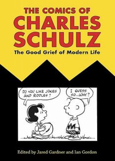 Comics of Charles Schulz: The Good Grief of Modern Life, Paperback/Jared Gardner