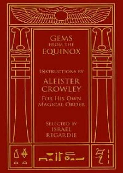 Gems from the Equinox: Instructions by Aleister Crowley for His Own Magical Order, Hardcover/Aleister Crowley
