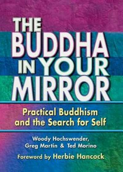 The Buddha in Your Mirror: Practical Buddhism and the Search for Self, Paperback/Woody Hochswender