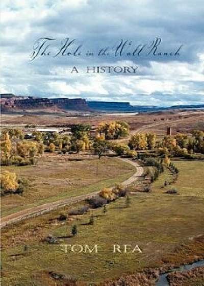 The Hole in the Wall Ranch, a History, Paperback/Tom Rea