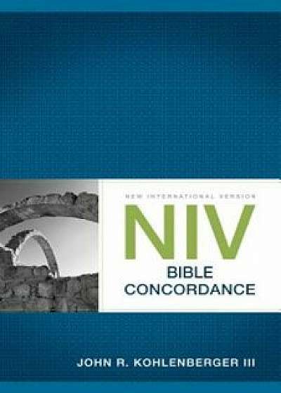 NIV Bible Concordance, Paperback/John R. Kohlenberger III
