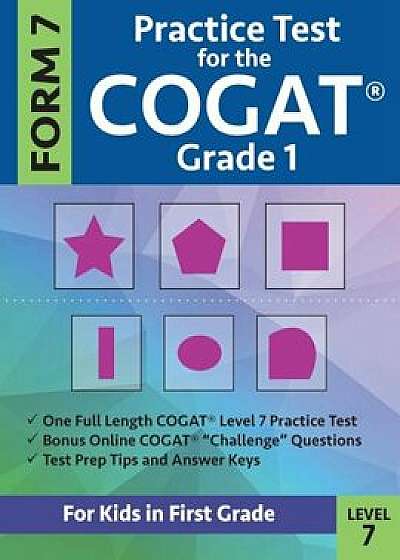 Practice Test for the Cogat Grade 1 Form 7 Level 7: Gifted and Talented Test Prep for First Grade; Cogat Grade 1 Practice Test; Cogat Form 7 Grade 1,, Paperback/Gifted and Talented Test Prep Team