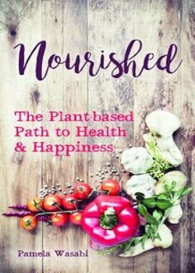 Nourished: The Plant-Based Path to Health and Happiness, Paperback/Pamela Wasabi