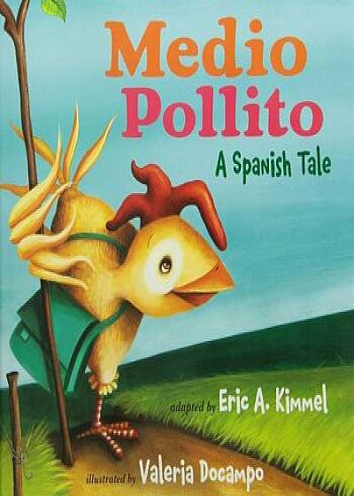 Medio Pollito: A Spanish Tale, Hardcover/Eric A. Kimmel