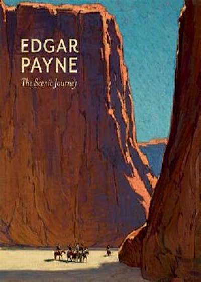 Edgar Payne: The Scenic Journey, Hardcover/Scott A. Shields