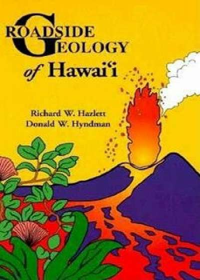Coperta cărții Roadside Geology of Hawai'i, Paperback/Richard W. Hazlett