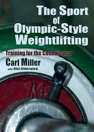 The Sport of Olympic-Style Weightlifting, Paperback/Carl Miller