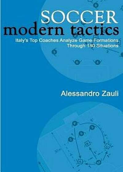 Soccer: Modern Tactics: Italy's Top Coaches Analyze Game Formations Through 180 Situations, Paperback/Alessandro Zauli