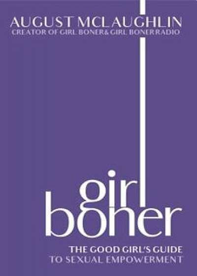 Girl Boner: The Good Girl's Guide to Sexual Empowerment, Hardcover/August McLaughlin