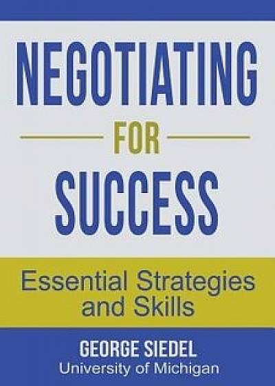 Negotiating for Success: Essential Strategies and Skills, Paperback/George Siedel