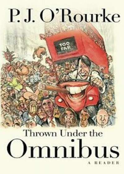 Thrown Under the Omnibus: A Reader, Paperback/P. J. O'Rourke