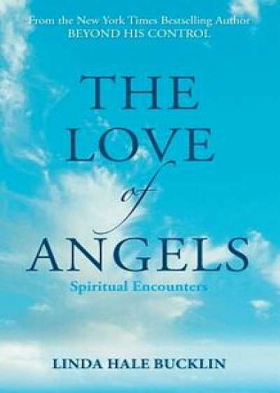 The Love of Angels (Spiritual Encounters), Paperback/Linda Hale-Bucklin