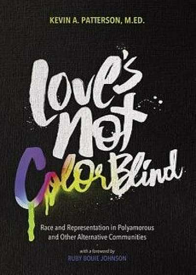 Love's Not Color Blind, Paperback/Kevin Patterson