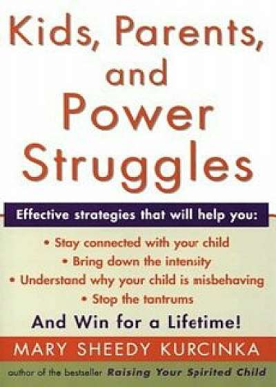 Kids, Parents, and Power Struggles: Winning for a Lifetime, Paperback/Mary Sheedy Kurcinka