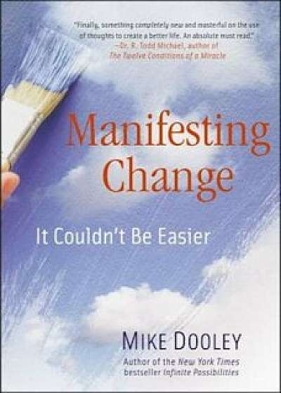 Manifesting Change: It Couldn't Be Easier, Paperback/Mike Dooley