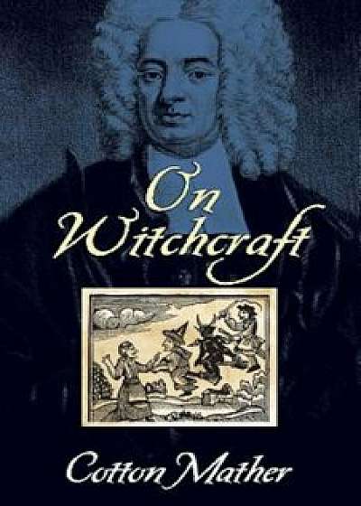 On Witchcraft, Paperback/Cotton Mather