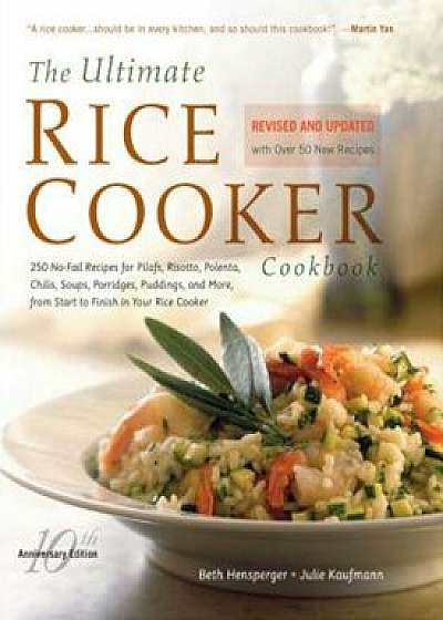 The Ultimate Rice Cooker Cookbook: 250 No-Fail Recipes for Pilafs, Risottos, Polenta, Chilis, Soups, Porridges, Puddings, and More, from Start to Fini, Paperback/Beth Hensperger