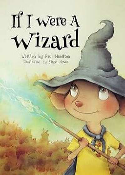 If I Were a Wizard, Hardcover/Paul C. Hamilton
