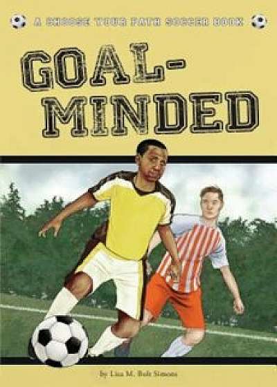Goal-Minded: A Choose Your Path Soccer Book, Paperback/Lisa M. Bolt Simons
