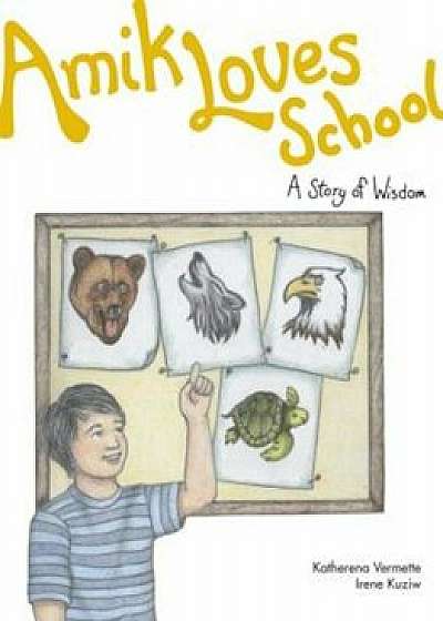 Amik Loves School: A Story of Wisdom, Paperback/Katherena Vermette