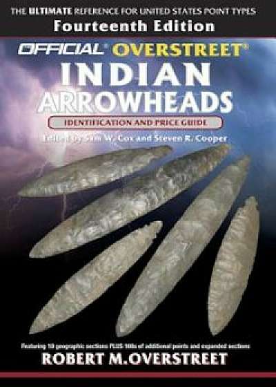 The Official Overstreet Identification and Price Guide to Indian Arrowheads, 14th Edition, Paperback/Robert M. Overstreet