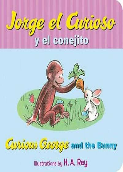 Jorge El Curioso y El Conejito/Curious George and the Bunny, Hardcover/H. A. Rey