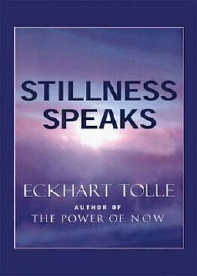 Stillness Speaks, Paperback/Eckhart Tolle
