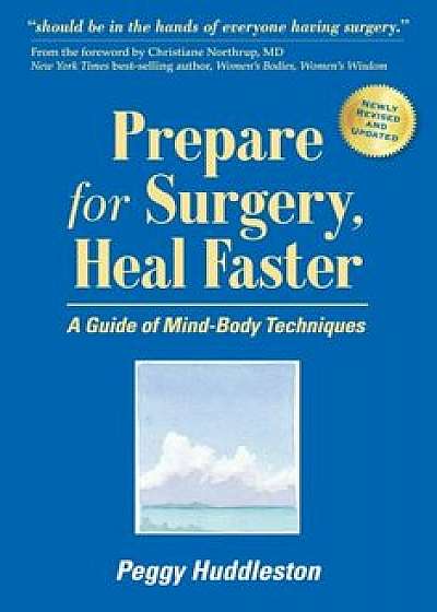 Prepare for Surgery, Heal Faster: A Guide of Mind-Body Techniques, Paperback/Peggy Huddleston