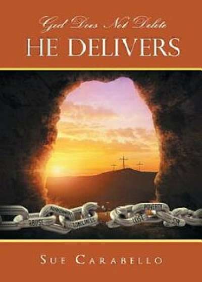 God Does Not Delete: He Delivers, Paperback/Sue Carabello