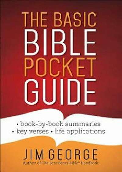 The Basic Bible Pocket Guide: Book by Book Summaries Key Verses Life Applications, Paperback/Jim George