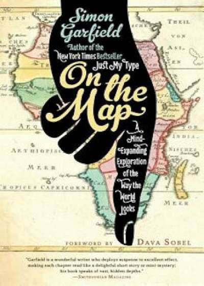 On the Map: A Mind-Expanding Exploration of the Way the World Looks, Paperback/Simon Garfield