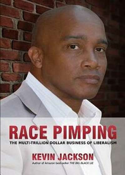 Race Pimping: The Multi-Trillion Dollar Business of Liberalism, Paperback/Kevin Jackson