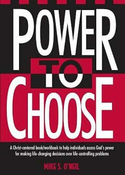 Power to Choose: Twelve Steps to Wholeness, Paperback/Mike O'Neil