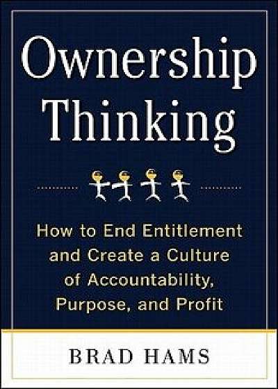 Ownership Thinking: How to End Entitlement and Create a Culture of Accountability, Purpose, and Profit, Hardcover/Brad Hams