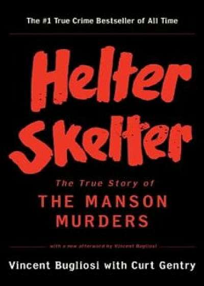 Helter Skelter: The True Story of the Manson Murders, Paperback/Vincent Bugliosi