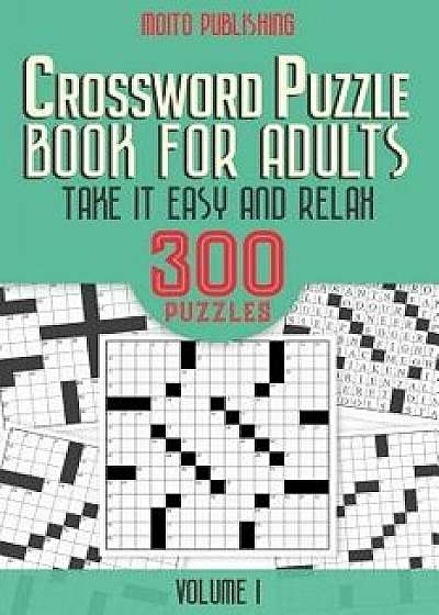 Crossword Puzzle Book for Adults: Take It Easy and Relax: 300 Puzzles Volume 1, Paperback/Moito Publishing