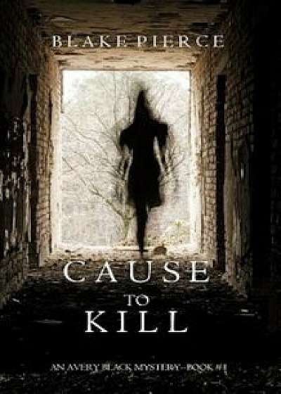 Cause to Kill (an Avery Black Mystery-Book 1), Paperback/Blake Pierce