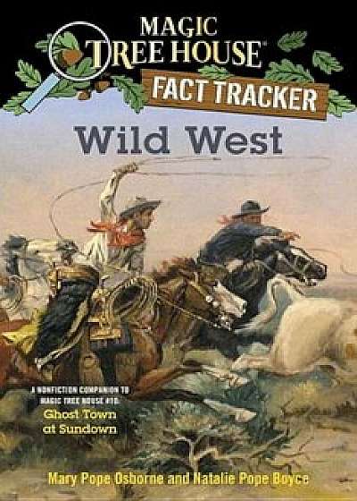 Wild West: A Nonfiction Companion to Magic Tree House '10: Ghost Town at Sundown, Paperback/Mary Pope Osborne