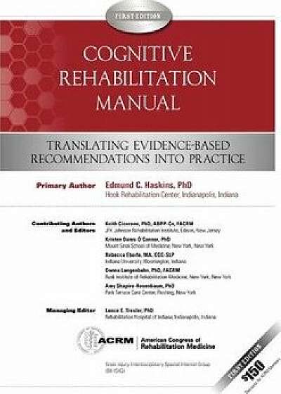 Cognitive Rehabilitation Manual: Translating Evidence-Based Recommendations Into Practice, Paperback/Edmund C. Haskins Ph. D.