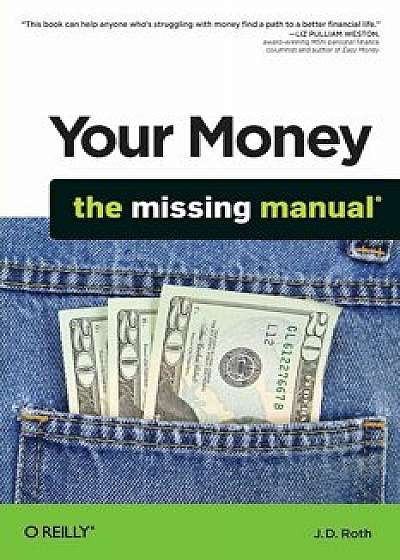 Your Money: The Missing Manual, Paperback/J. D. Roth