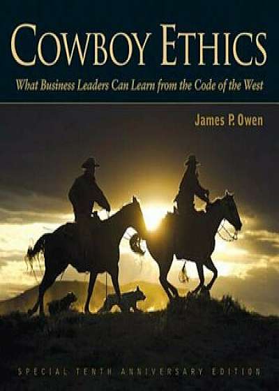 Cowboy Ethics: What It Takes to Win at Life, Hardcover/James P. Owen
