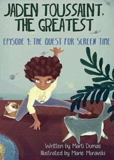 Jaden Toussaint, the Greatest Episode 1: The Quest for Screen Time, Hardcover/Marti Dumas