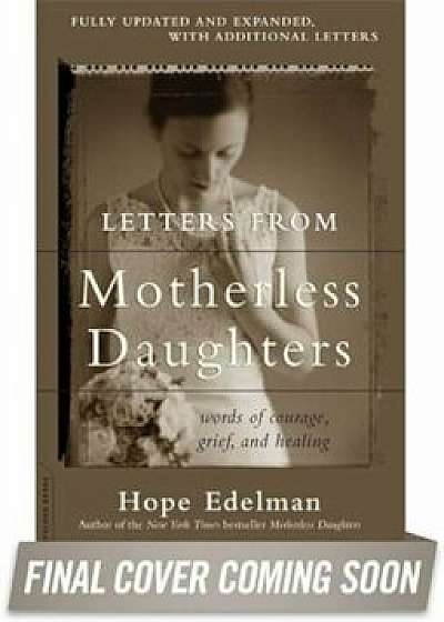 Letters from Motherless Daughters: Words of Courage, Grief, and Healing, Paperback/Hope Edelman