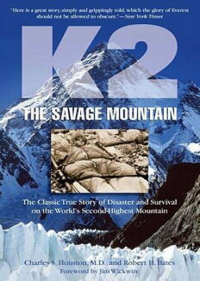 K2, the Savage Mountain: The Classic True Story of Disaster and Survival on the World's Second-Highest Mountain, Paperback/Charles Houston